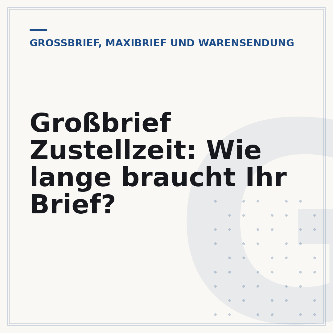 Großbrief Zustellzeit: Wie lange braucht Ihr Brief?