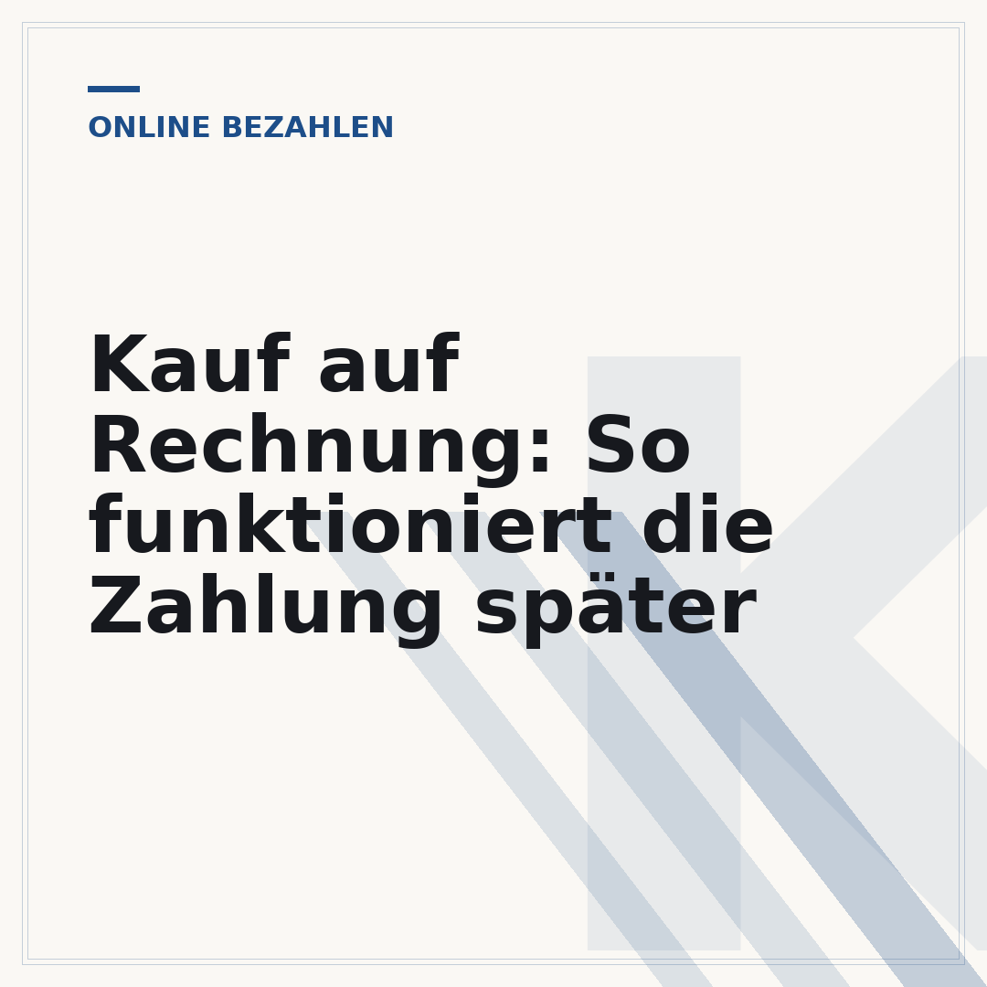 Kauf auf Rechnung: So funktioniert die Zahlung später