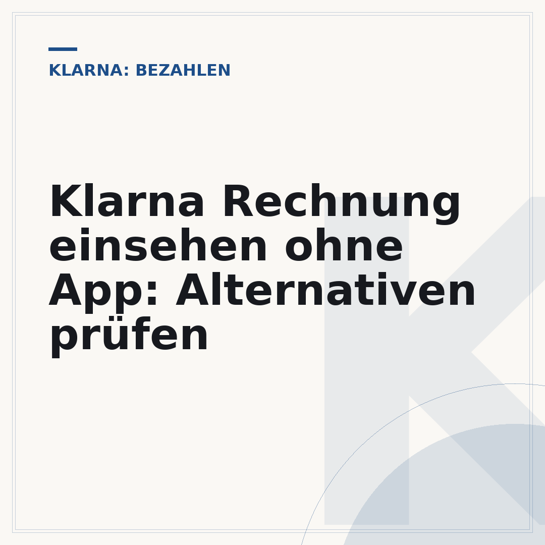 Klarna Rechnung einsehen ohne App: Alternativen prüfen
