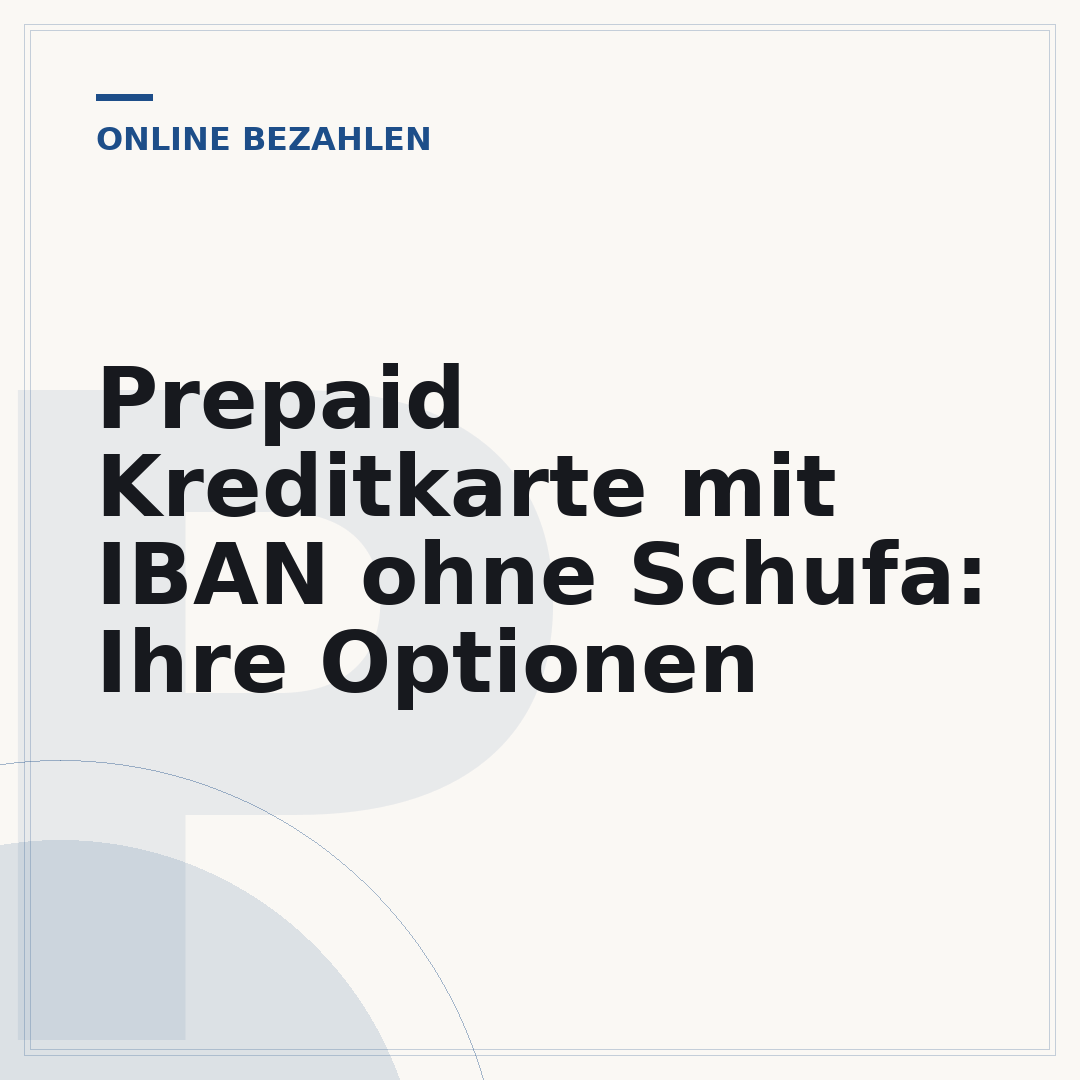 Prepaid Kreditkarte mit IBAN ohne Schufa: Ihre Optionen