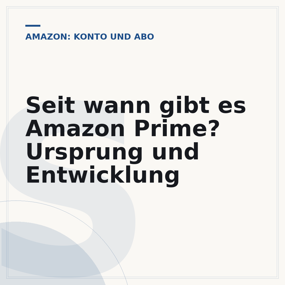 Seit wann gibt es Amazon Prime? Ursprung und Entwicklung