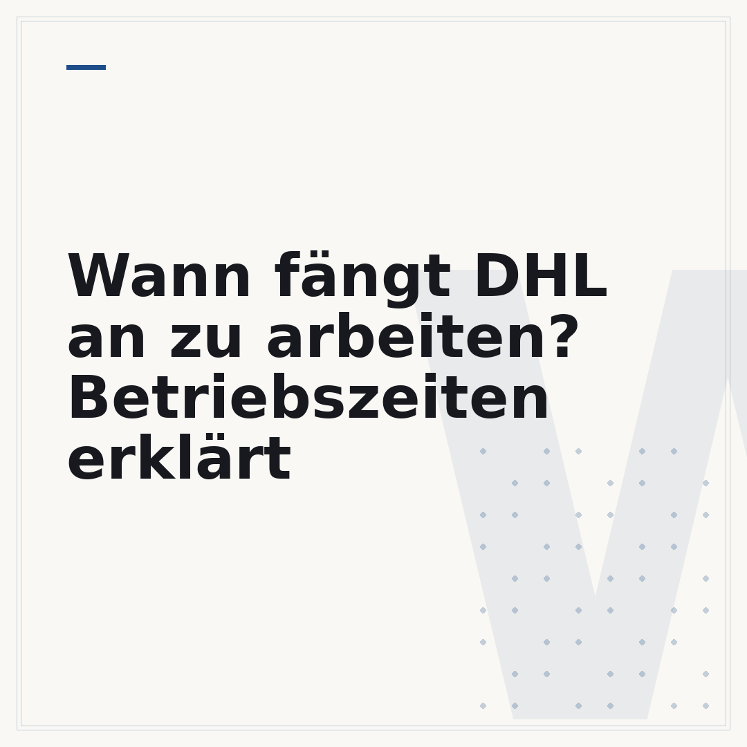 Wann fängt DHL an zu arbeiten? Betriebszeiten erklärt